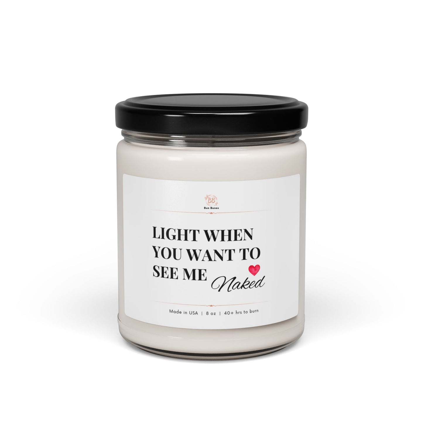 Soy Candle — "Light When You Want To See Me Naked" Scented 9oz (Romantic Gift)