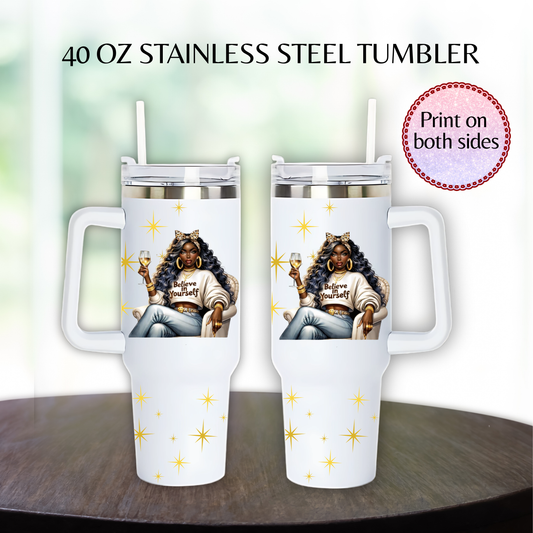 40 oz Boss Believe in yourself Style Stainless steel tumbler.