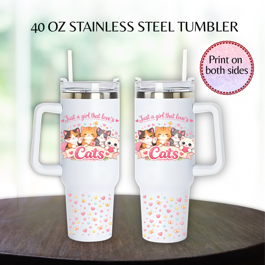 40 oz Just a girl that loves Cats Style Stainless steel tumbler.