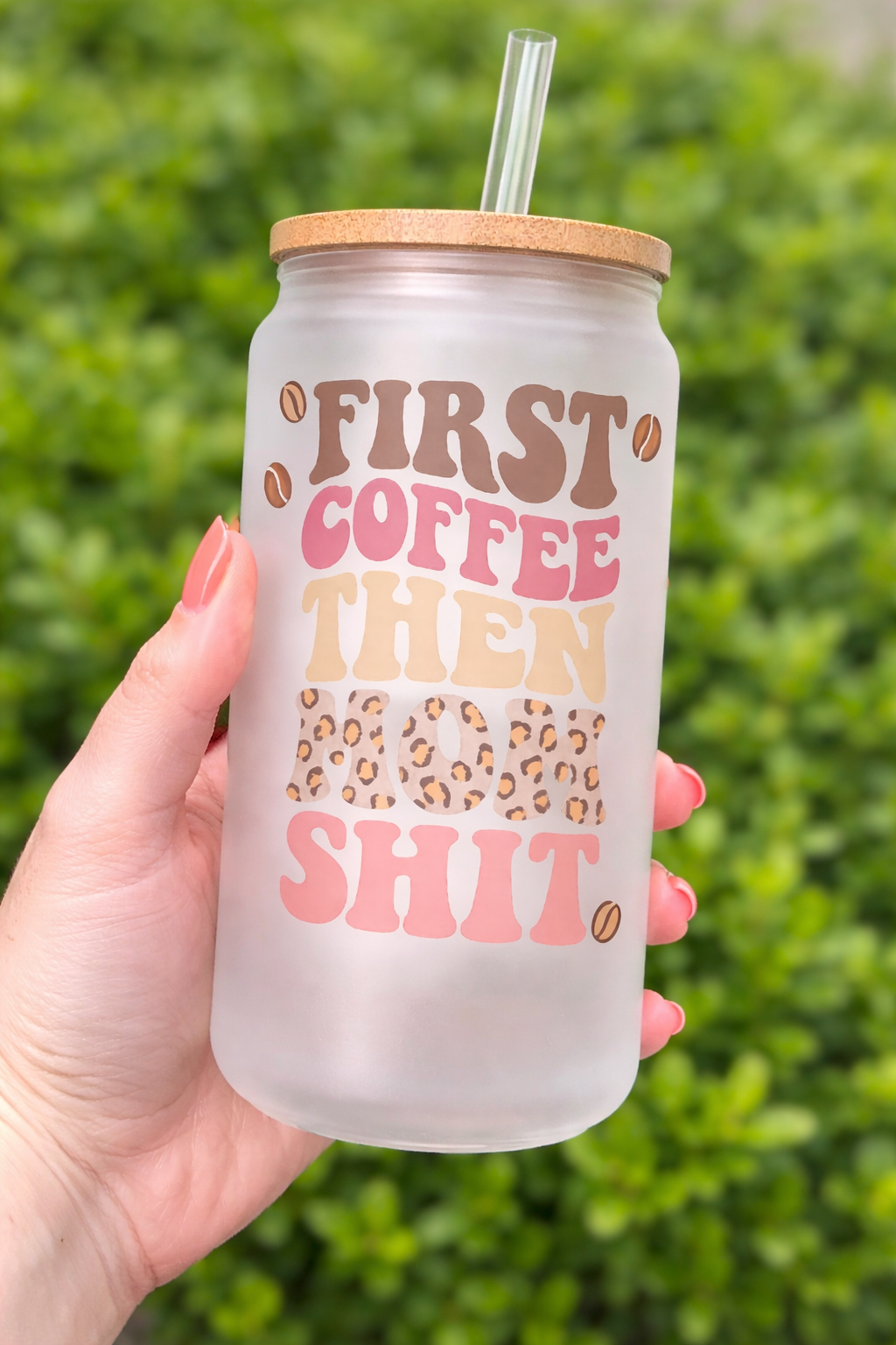 First coffee then mom shit 16 oz Frosted Glass can with bamboo lid and straw.