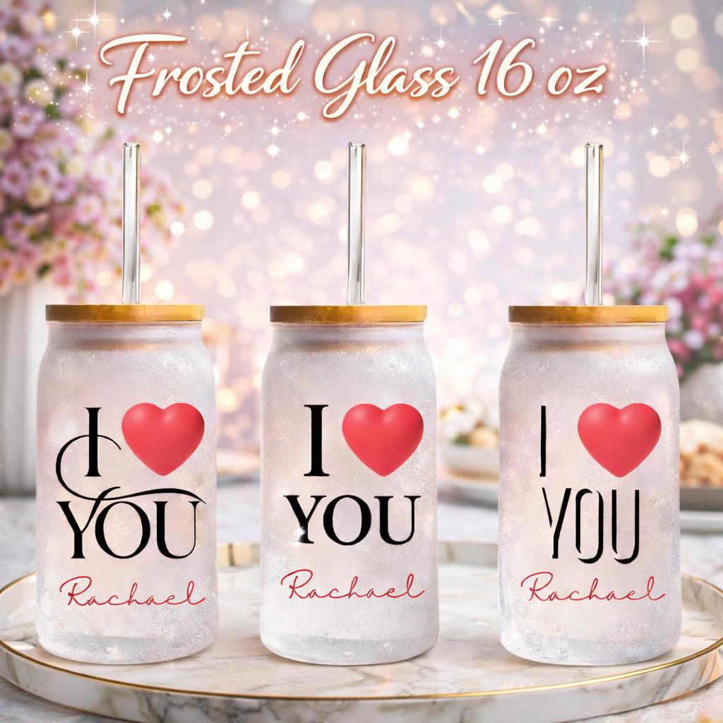 Personalized  16 oz frosted glass , I love you frosted glass with Name, Family love gift, Frosted Glass Coffee Cup Lid and Straw, Valentines